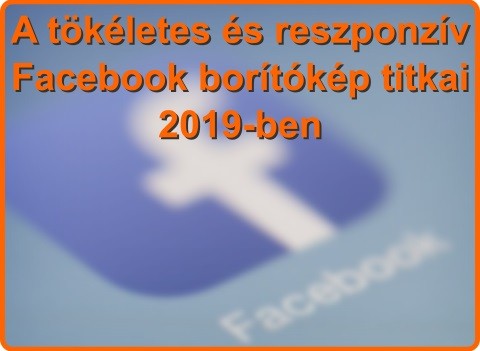 A tökéletes és reszponzív Facebook borítókép titkai 2019-ben