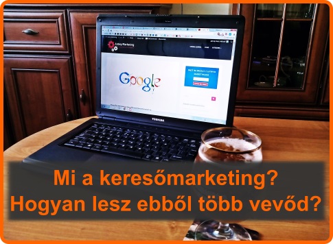 Mi a keresőmarketing? Hogyan lesz ebből több vevőd?