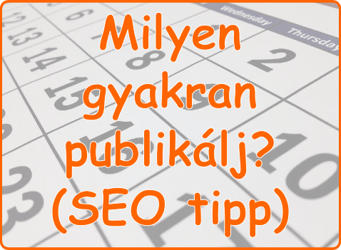 Milyen gyakran publikálj a honlapodon? (SEO tipp)