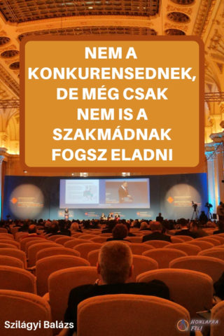 Nem a konkurensednek, nem a szakmádnak fogsz eladni